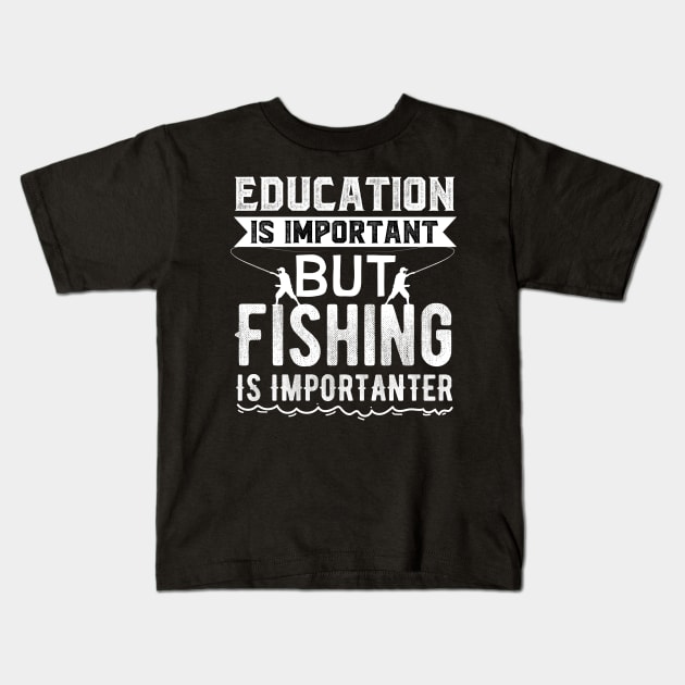 Education is Important But Fishing is Importanter Kids T-Shirt by Skylane